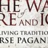 The Way of Fire and Ice The Living Tradition of Norse Paganism